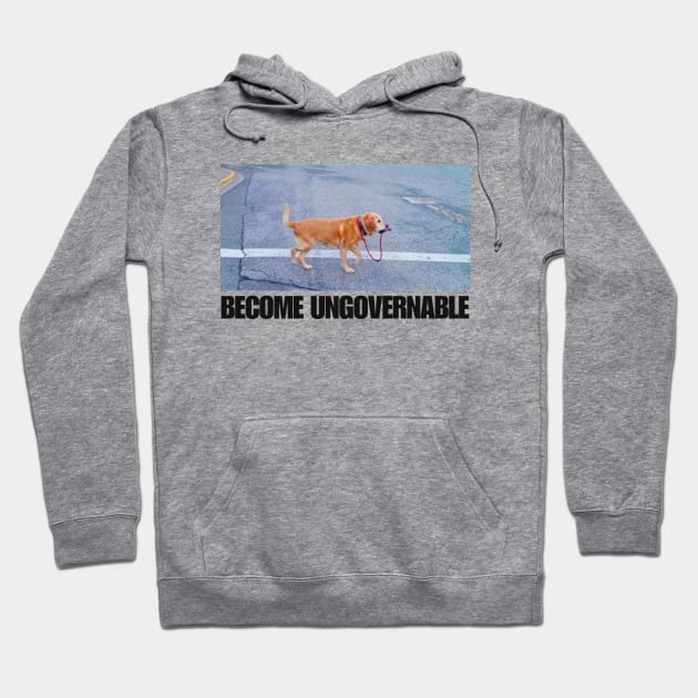 Become Ungovernable Funny Dog Shirt- Mens and Ladies Shirt . Ironic and sarcastic gift, Meme, humor. Multiple colors Hoodie by Hamza Froug